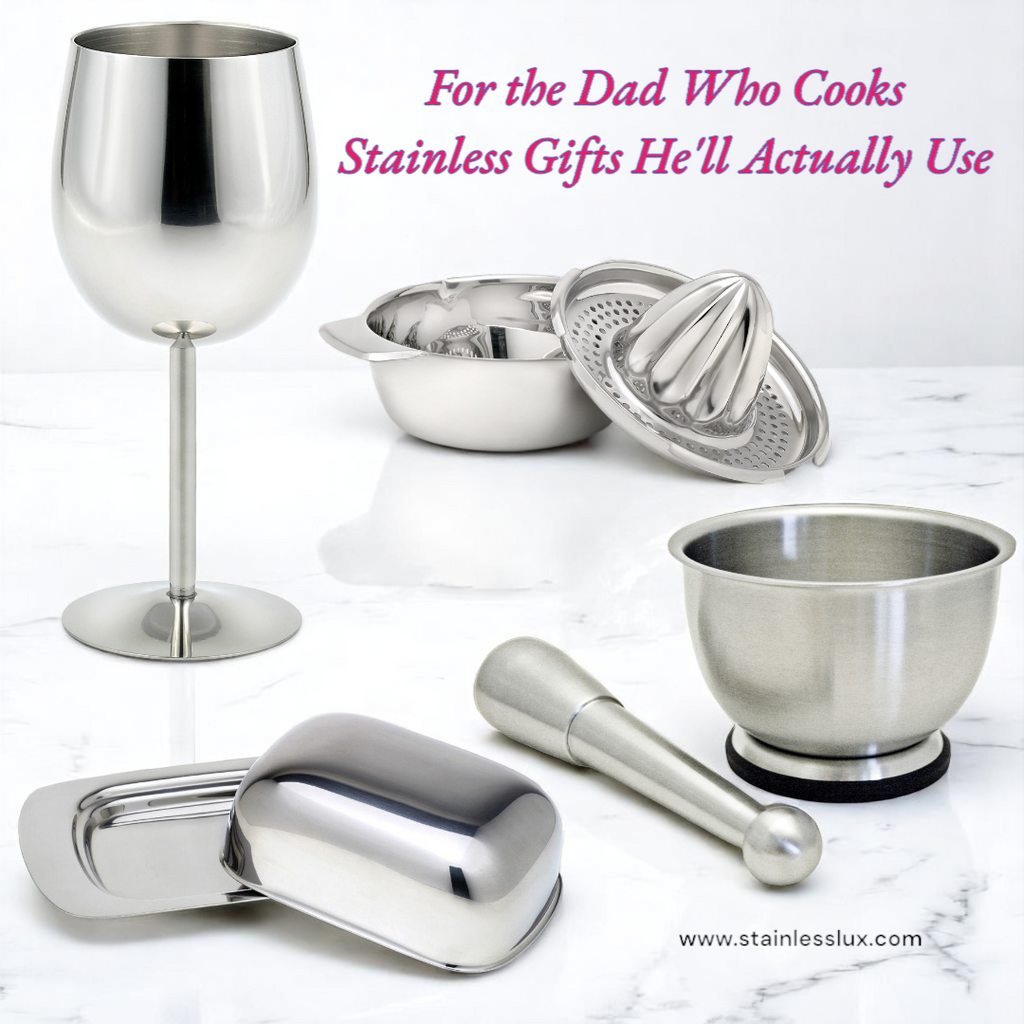 For the Dad who cooks, Stainless Gifts he'll actually use
